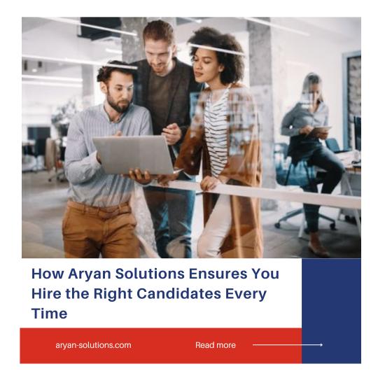 How Aryan Solutions Ensures You Hire the Right Candidates Every Time