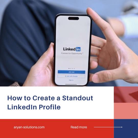 How to Create a Standout LinkedIn Profile