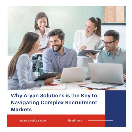 Why Aryan Solutions is the Key to Navigating Complex Recruitment Markets