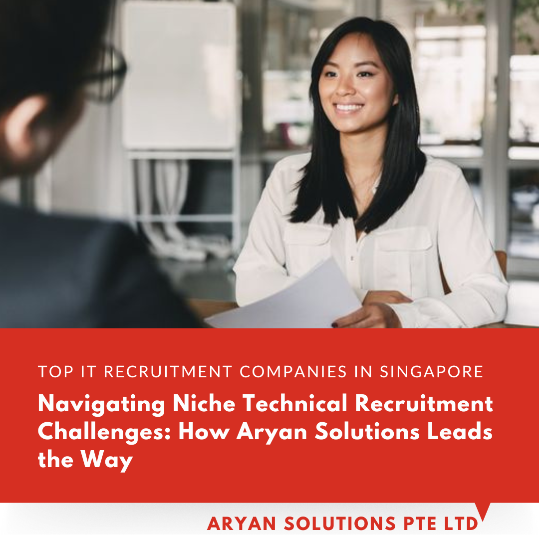 Navigating Niche Technical Recruitment Challenges: How Aryan Solutions- IT Recruitment Company Singapore